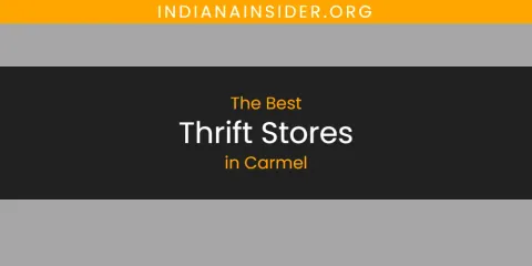 Best Thrift Stores in Carmel: Ultimate Guide