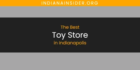 The Absolute Best Toy Store in Indianapolis