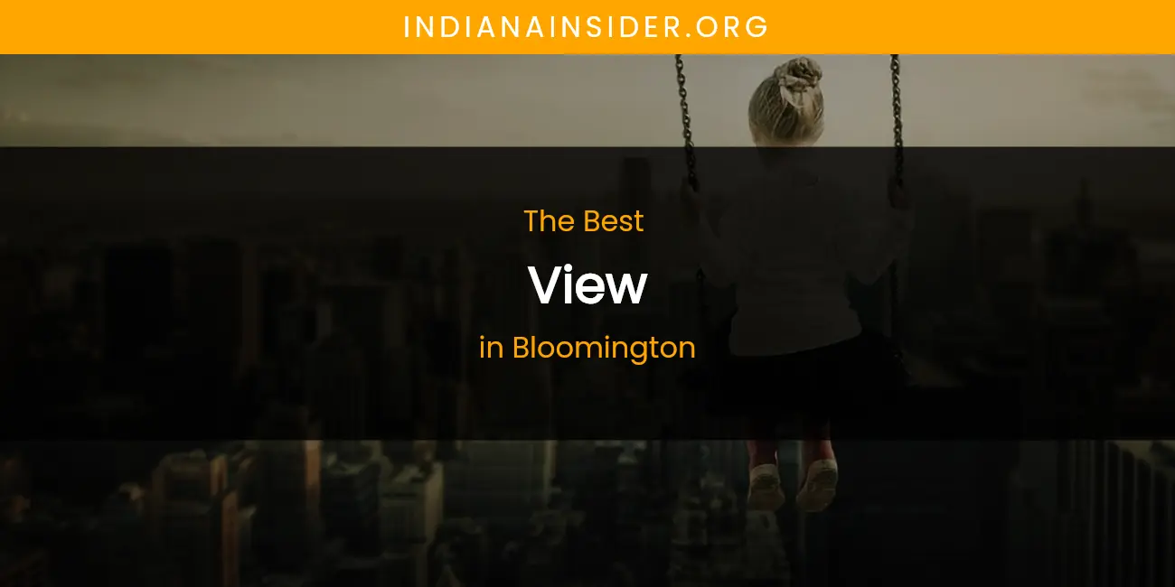The Absolute Best View in Bloomington featured