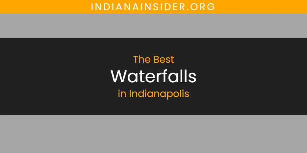 The 2026 Best Waterfalls in Indianapolis List